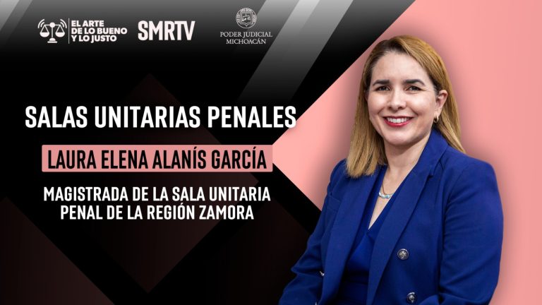 Magistrada Laura Alanís explica el papel de las Salas Unitarias Penales en El Arte de lo Bueno y lo Justo